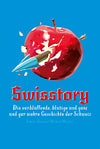 Swisstory: Die verblüffende, blutige und ganz und gar wahre Geschichte der Schweiz
