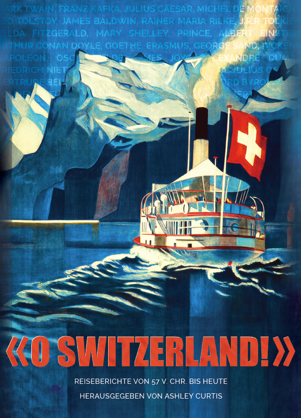 «O Switzerland!» - Reiseberichte von 57 v. Chr. bis heute