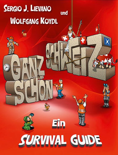 Ganz schön Schweiz: Ein Survival Guide